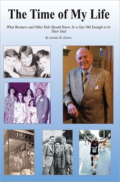 The Time of My Life: What Boomers and Other Kids Should Know, by a Guy Old Enough to be Their Dad