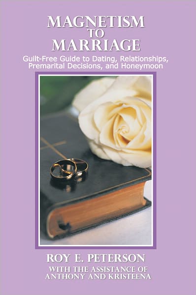 MAGNETISM TO MARRIAGE: Guilt-Free Guide to Dating, Relationships, Premarital Decisions, and Honeymoon