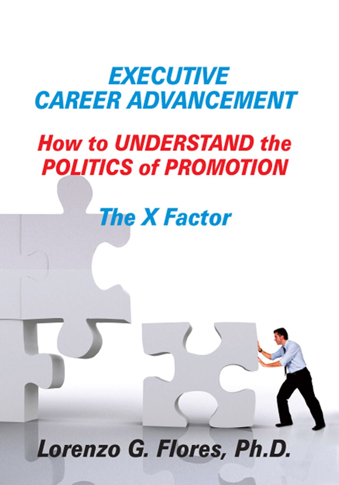 Executive Career Advancement: How to Understand the Politics of Promotion The X Factor