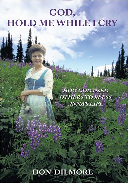 GOD, HOLD ME WHILE I CRY: HOW GOD USED OTHERS TO BLESS ANNA'S LIFE