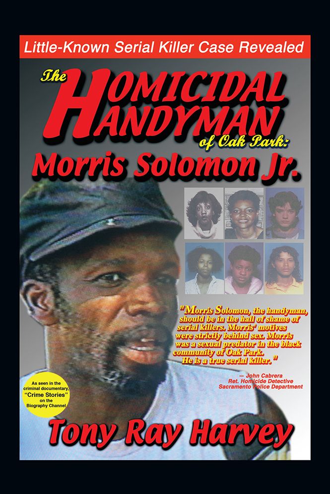 The Homicidal Handyman of Oak Park: Morris Solomon Jr.: The Sexual Crimes & Serial Murders of Morris Solomon Jr.