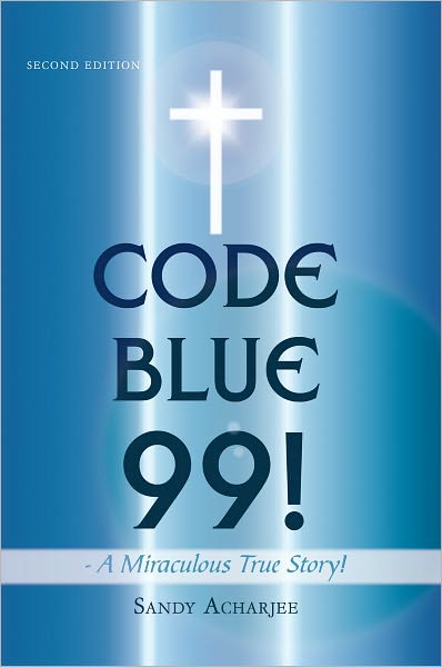 CODE BLUE 99! - A Miraculous True Story!: SECOND EDITION