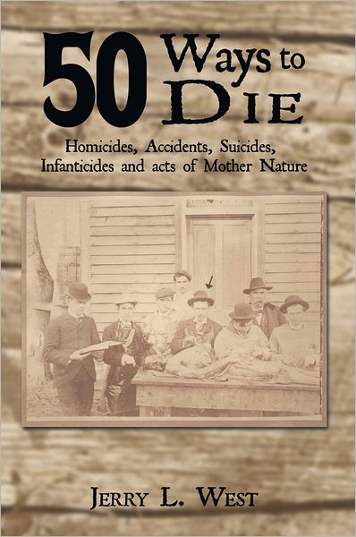 50 Ways to Die: Homicides, Accidents, Suicides, Infanticides and Acts of Mother Nature
