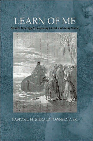 Learn Of Me: Simple Theology for Learning Christ and Being Saved