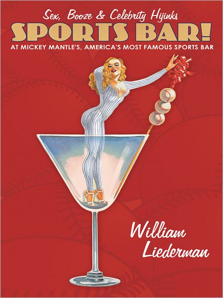 Sports Bar!: Sex, Booze & Celebrity Hijinks at Mickey Mantle's, America's Most Famous Sport Bar