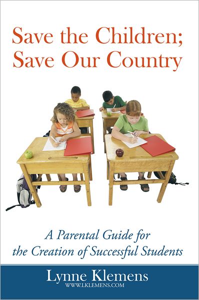Save the Children; Save Our Country: A Parental Guide for the Creation of Successful Students