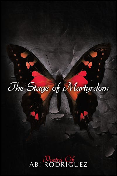 The Stage of Martyrdom: Poetry Of Abi Rodriguez