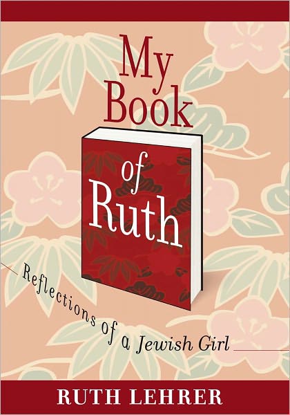 My Book of Ruth: Reflections of a Jewish Girl - a memoir in 36 essays