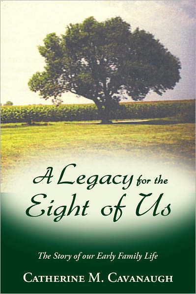 A Legacy for the Eight of Us: The Story of our Early Family Life