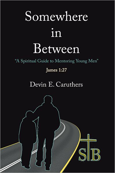Somewhere In Between: A Spiritual Guide to Mentoring Young Men