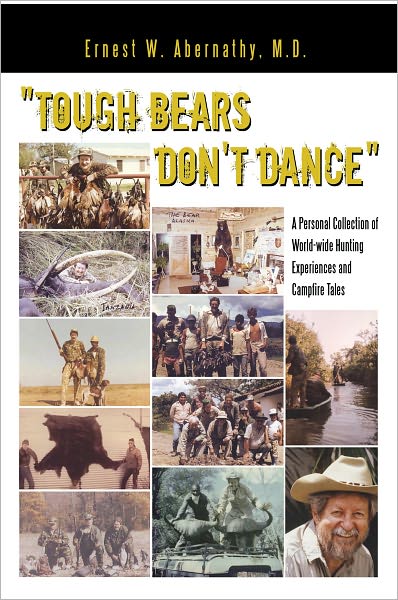 "Tough Bears Don't Dance": A Personal Collection of World-wide Hunting Experiences and Campfire Tales