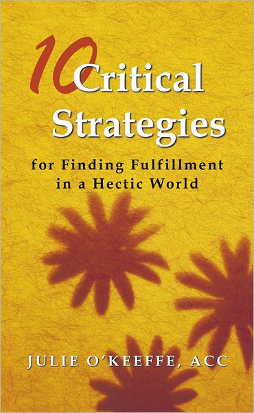 10 Critical Strategies for Finding Fulfillment in a Hectic World
