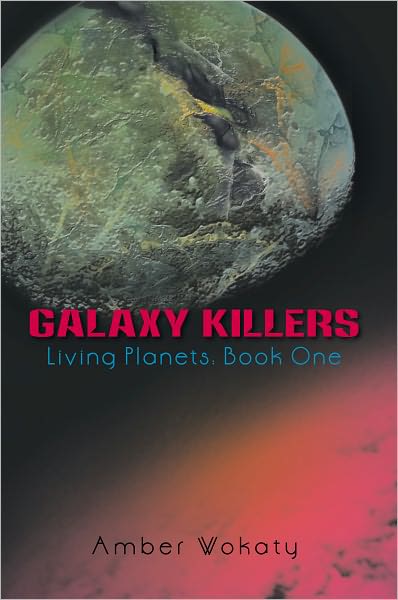 Galaxy Killers: Living Planets: Book One