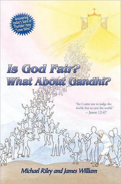Is God Fair? What About Gandhi?: The Gospel's Answer - Grace & Peace "for I came not to judge the world, but to save the world." - John 12:47