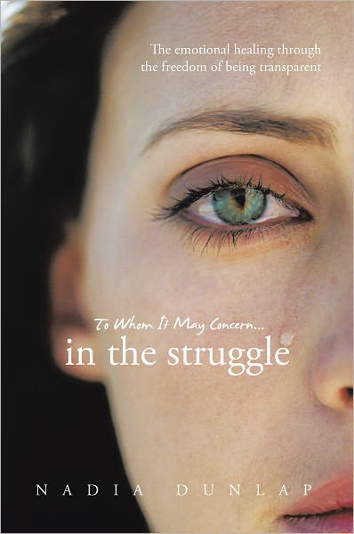 To Whom It May Concern... In the struggle: The emotional healing through the freedom of being transparent
