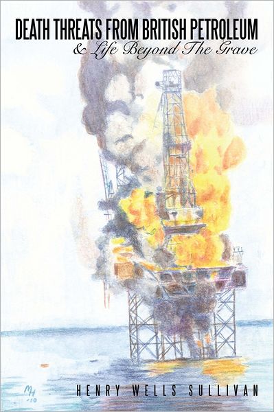 Death Threats From British Petroleum: & Life Beyond The Grave
