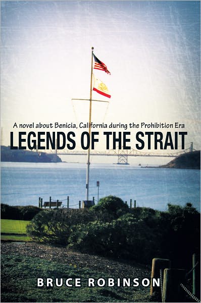 Legends of the Strait: A novel about Benicia, California during the Prohibition Era