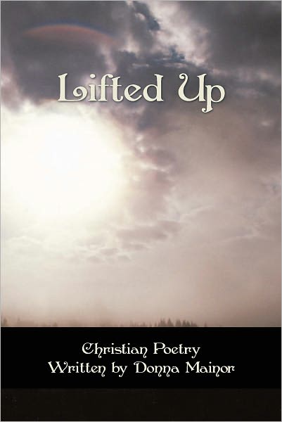 Lifted Up: Christian Poetry Written By Donna Mainor