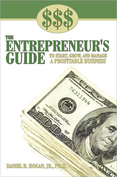 $$$ THE ENTREPRENEUR'S GUIDE TO START, GROW, AND MANAGE A PROFITABLE BUSINESS