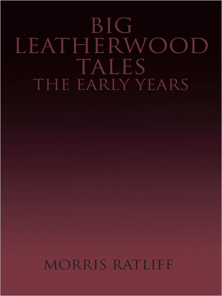 Big Leatherwood Tales-The Early Years