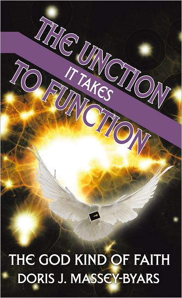 THE UNCTION IT TAKES TO FUNCTION: THE GOD KIND OF FAITH