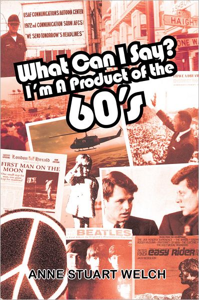 What Can I Say? I'm A Product of the 60's.