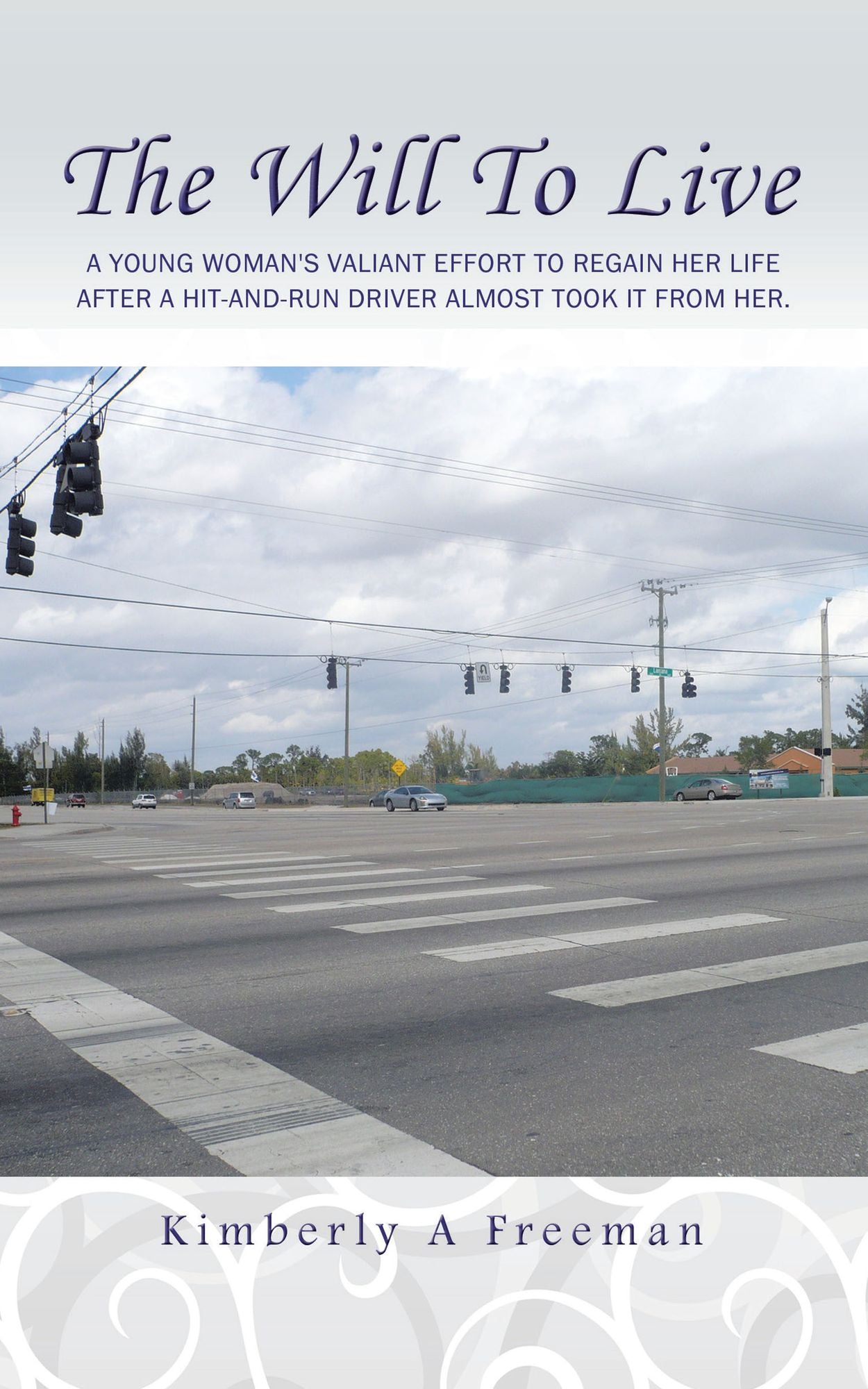The Will To Live: A young woman's valiant effort to regain her life after a hit-and-run driver almost took it from her.