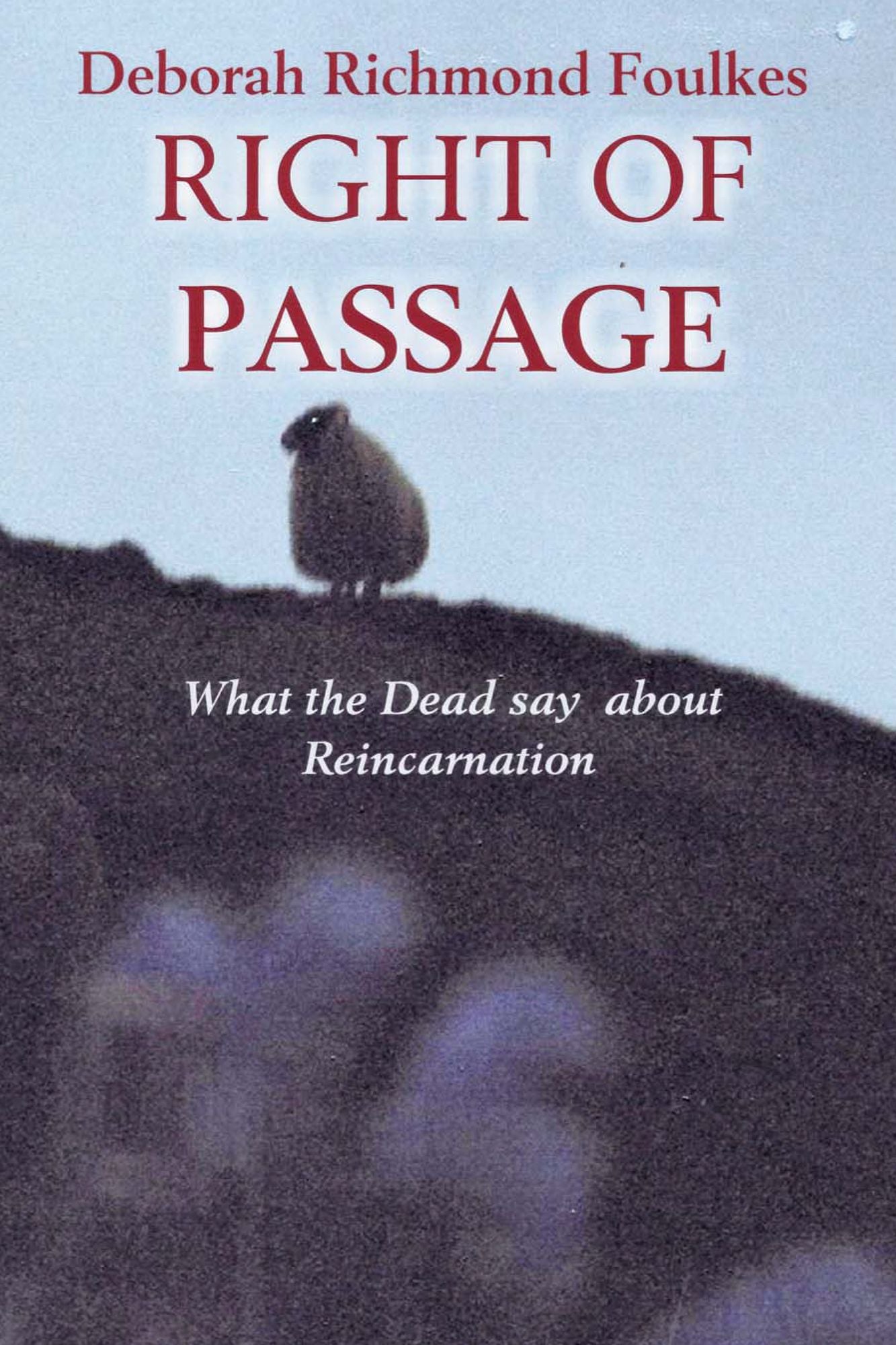 RIGHT OF PASSAGE: What the Dead say about Reincarnation