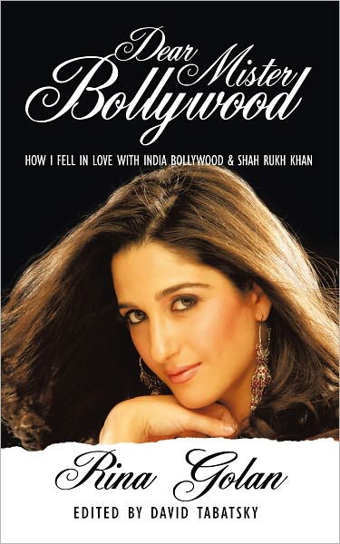 Dear Mister Bollywood: How I fell in Love with India Bollywood and Shah Rukh Khan