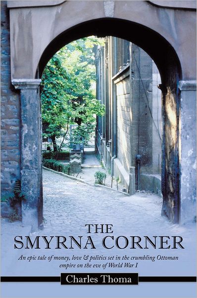 The Smyrna Corner: An epic tale of money, love & politics set in the crumbling Ottoman empire on the eve of World War I