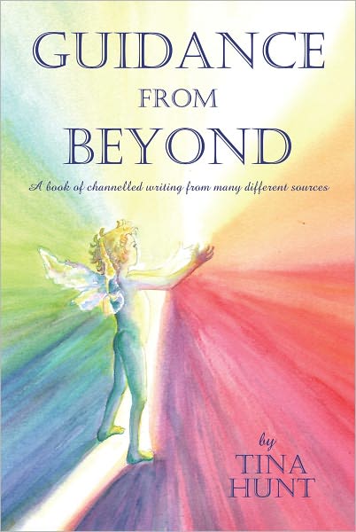 Guidance From Beyond: A book of channelled writing from many different sources