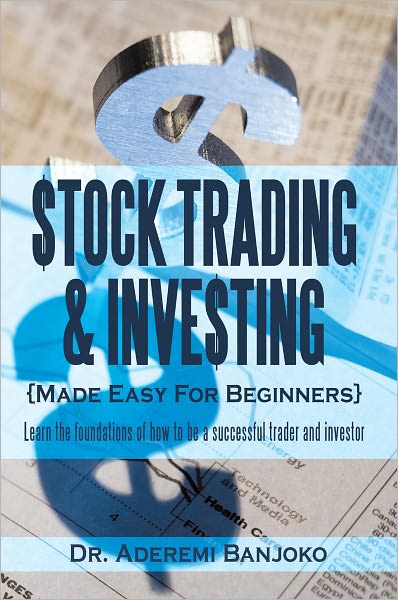 Stock Trading & Investing Made Easy For Beginners: Learn the foundations of how to be a successful trader and investor