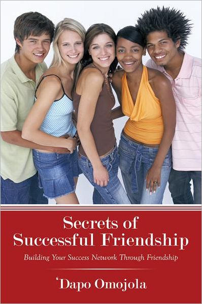 Secrets of Successful Friendship: Building Your Success Network Through Friendship