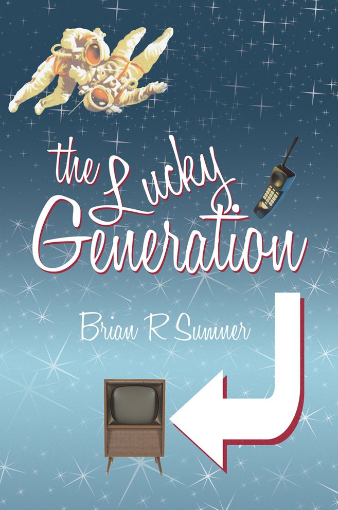 The Lucky Generation: The Life, Loves and Times of a (Slightly Mad) Baby Boomer