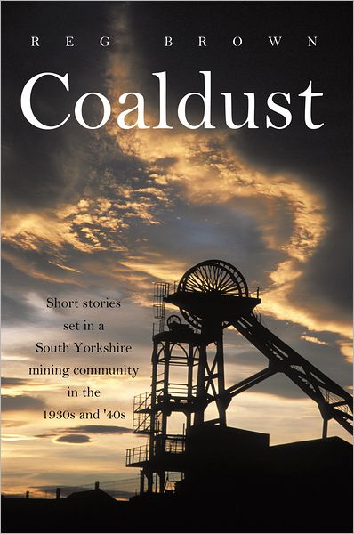 Coaldust: Short stories set in a South Yorkshire mining community in the 1930s and '40s
