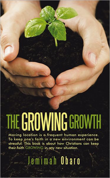 THE GROWING GROWTH: Moving location is a frequent human experience. To keep one's faith in a new environment can be stressful. This book is about how Christians can keep their faith growing in any new situation.