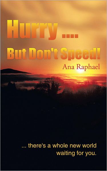 Hurry .... But Don't Speed!: ... there's a whole new world waiting for you.