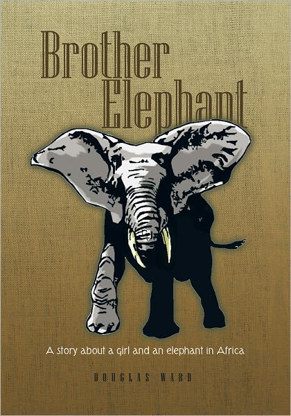 Brother Elephant: A Story About a Girl and an Elephant in Africa