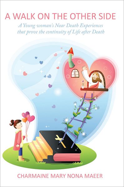 A Walk on the Other Side: A Young Woman's Near Death Experiences That Prove the Continuity of Life After Death