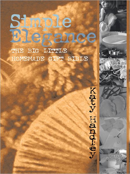 SIMPLE ELEGANCE: THE BIG LITTLE HOMEMADE GIFT BIBLE