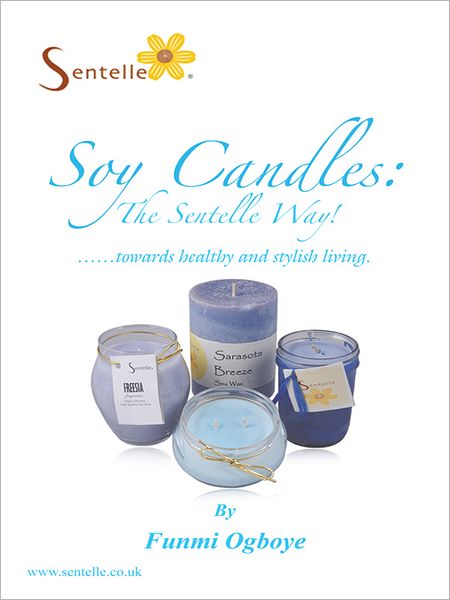 Soy Candles: the Sentelle Way!: towards healthy and stylish living.