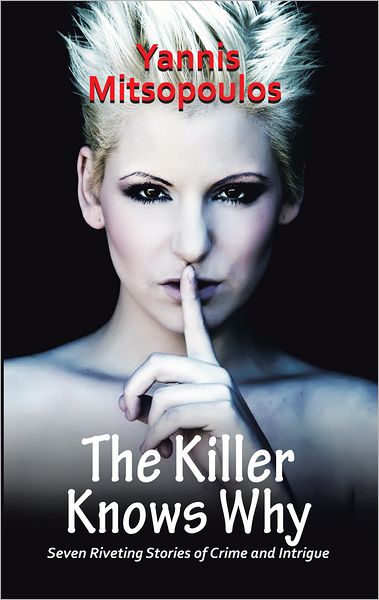 The Killer Knows Why: Seven Riveting Stories of Crime and Intrigue