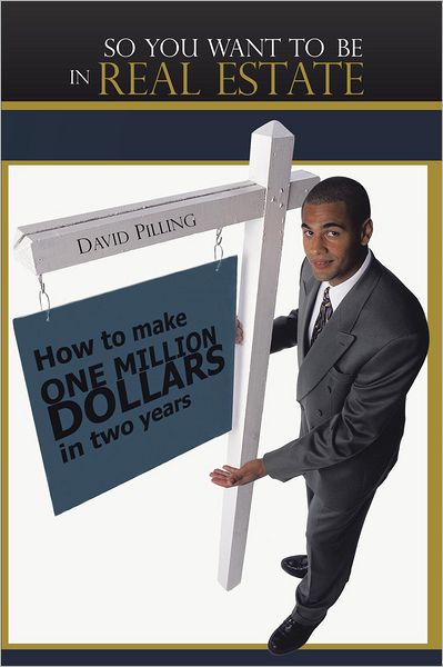 So You Want To Be In Real Estate: How to make one million dollars in two years