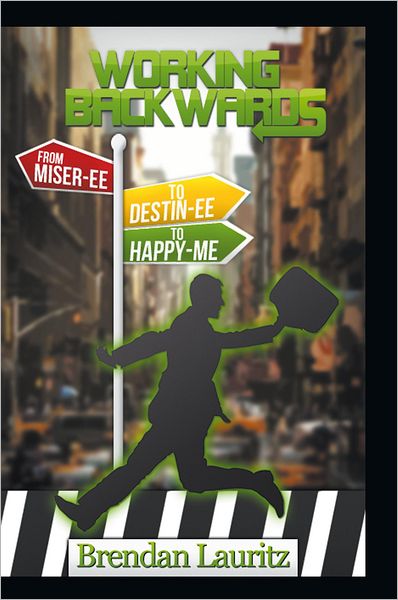 WORKING BACKWARDS: Miser-ee To Destin-ee To Happy-Me