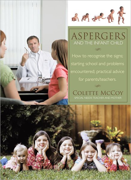 Aspergers and the Infant Child: How to recognise the signs; starting school and problems encountered; practical advice for parents/teachers.