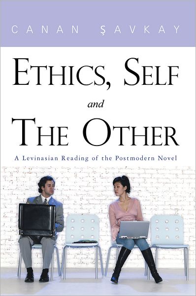 Ethics, Self and The Other: A Levinasian Reading of the Postmodern Novel