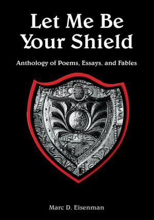 Let Me Be Your Shield: Anthology of Poems, Essays, and Fables