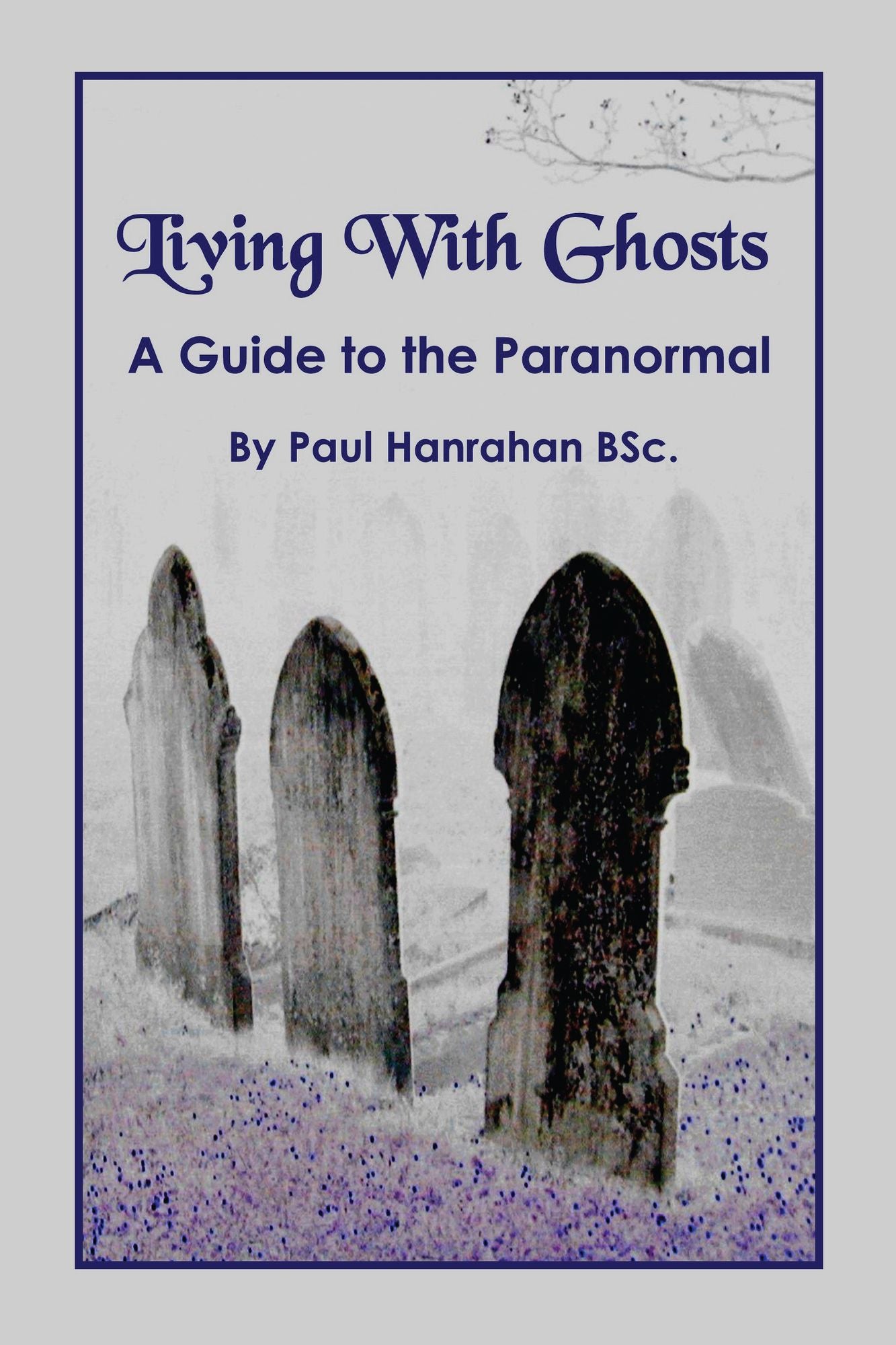 Living With Ghosts: A Guide to the Paranormal