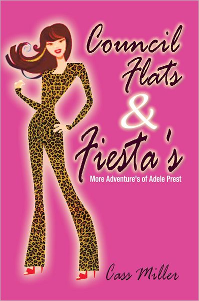 Council Flats & Fiesta's: More Adventure's of Adele Prest