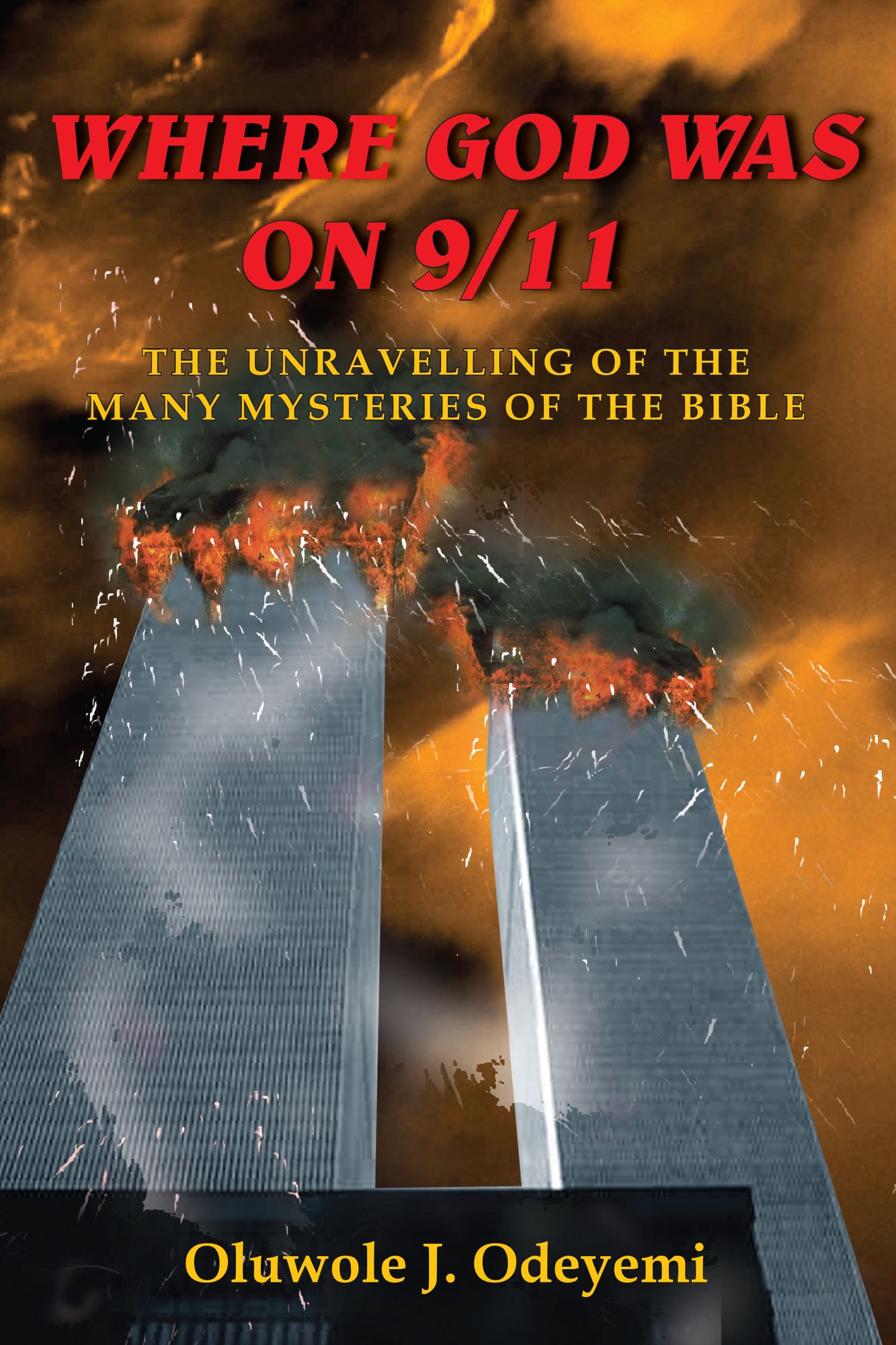 WHERE GOD WAS ON 9/11: THE UNRAVELLING OF THE MANY MYSTERIES OF THE BIBLE
